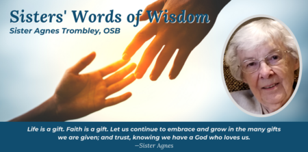 Sisters’ Words of Wisdom: Sister Agnes Trombley, OSB