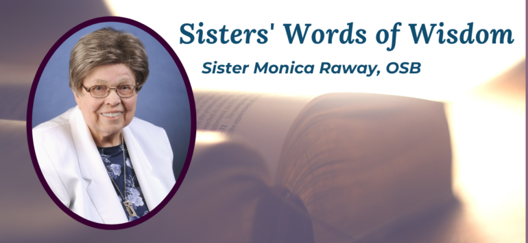 Sisters’ Words of Wisdom: Sister Monica Raway, OSB