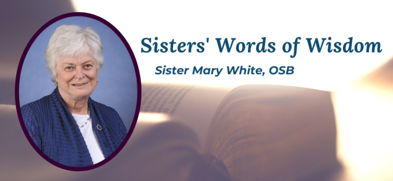 Sisters’ Words of Wisdom: Sister Mary White, OSB
