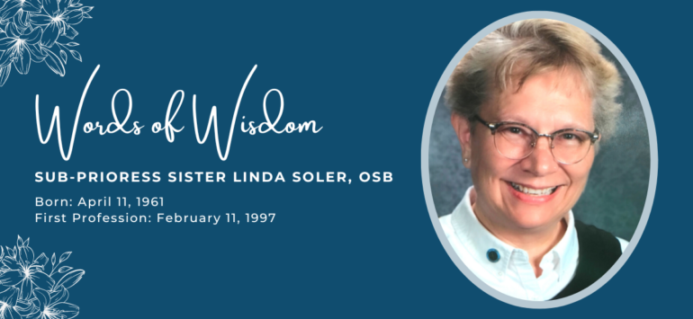 Sisters’ Words of Wisdom: Sister Linda Soler, OSB